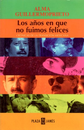 Imagen de archivo de Los Aos en que no Fuimos Felices: Cronicas de la Transicion Mexicana a la venta por Second chances