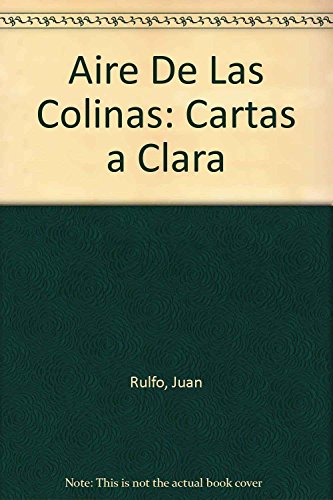 Aire De Las Colinas: Cartas a Clara (Spanish Edition) (9789681104283) by Juan Rulfo; Clara Aparicio De Rulfo