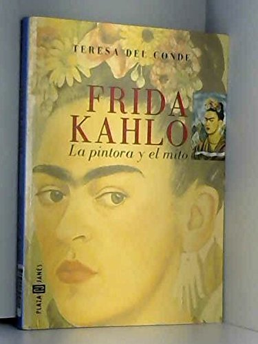 Frida Kahlo: LA Pintora Y El Mito (9789681104825) by Teresa Del Conde