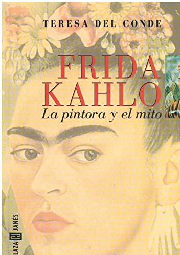 9789681104825: Frida Kahlo : LA Pintora Y El Mito