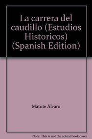 Imagen de archivo de La carrera del caudillo (Estudios Historicos) (Spanish Edition) by Matute lvaro a la venta por Iridium_Books