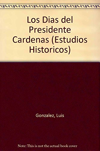 Imagen de archivo de Los das del presidente Cárdenas (Estudios Historicos) (Spanish Edition) a la venta por HPB-Diamond
