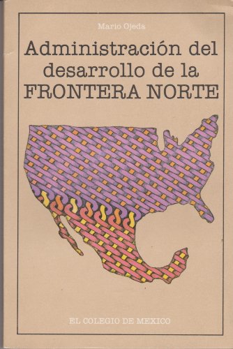 Beispielbild fr Administracion del desarrollo en la frontera norte (Colegio de La Frontera Norte) (Spanish Edition) zum Verkauf von The Book Bin