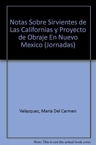 Imagen de archivo de Colegio Mexico Jornadas 105: Notas Sobre Sirvientes De Las Californias Y Proyecto De Obraje En Nuevo Mexico. a la venta por TotalitarianMedia