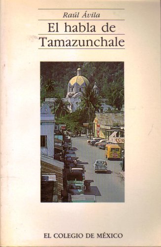 El habla de Tamazunchale (Estudios Linguisticos y Literarios) (Spanish Editio.