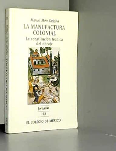 9789681205430: La manufactura colonial, la constitucin tcnica del obraje (Spanish Edition)