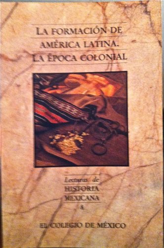 9789681205454: La Formacion de America Latina: La epoca colonial (Lecturas de "historia mexicana") (Spanish Edition)