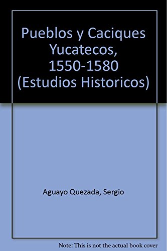 Imagen de archivo de Pueblos y caciques yucatecos, 1550-1580 (Estudios Historicos) (Spanish Editio. a la venta por Iridium_Books