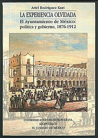Imagen de archivo de La experiencia olvidada: El ayuntamiento de Me xico : poli tica y gobierno, 1876-1912 (Spanish Edition) a la venta por dsmbooks