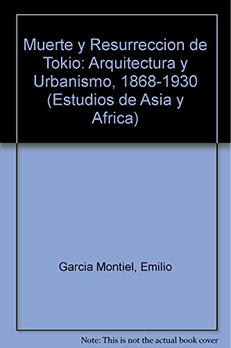 9789681208271: Muerte y Resurreccion de Tokio: Arquitectura y Urbanismo, 1868-1930