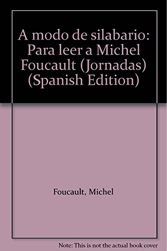 A modo de silabario: Para leer a Michel Foucault (Jornadas) (Spanish Edition) (9789681209261) by Foucault, Michel