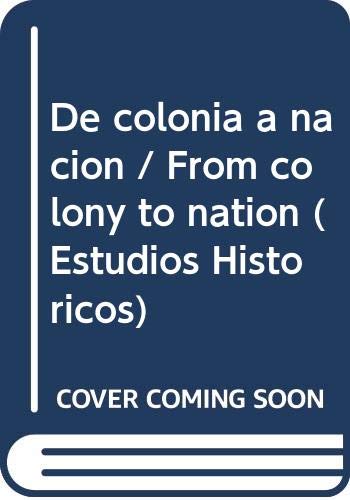 Beispielbild fr De colonia a naci n (Estudios Historicos) (Spanish Edition) zum Verkauf von Books From California