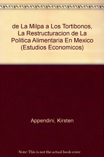 9789681210182: de La Milpa a Los Tortibonos: La Restructuracion de La Politica Alimentaria En Mexico