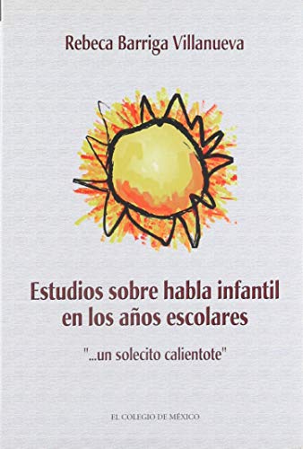 9789681210557: Estudios Sobre Habla Infantil En Los Anos Escolares: Un Solecito Calientote (Estudios Linguisticos Y Literarios)