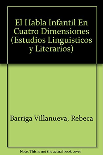 Imagen de archivo de El habla infantil en cuatro dimensiones. Rebeca Barriga Villanueva (ed.) a la venta por Iberoamericana, Librera