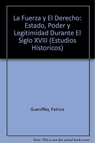 Beispielbild fr La Fuerza y El Derecho: Estado, Poder y Legitimidad Durante El Siglo XVIII (Estudios Historicos) zum Verkauf von medimops