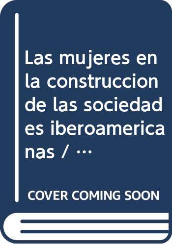 9789681211547: Las mujeres en la construccin de las sociedades iberoamericanas (Estudios Historicos) (Spanish Edition)
