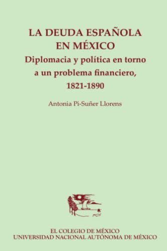 9789681212018: La deuda espaola en Mxico.: Diplomacia y poltica en torno a un problema financiero, 1821-1890