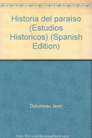 Historia del paraÃ­so (Estudios Historicos) (Spanish Edition) (9789681212766) by Delumeau Jean