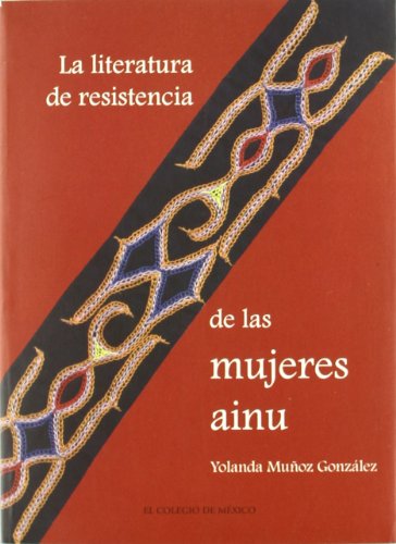 9789681212797: La literatura de resistencia de las mujeres Ainu / The resistance literature of Ainu women