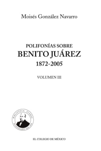 Imagen de archivo de Polifonas sobre Benito Jurez 1872-2005 Volumen III. a la venta por Librera Juan Rulfo -FCE Madrid