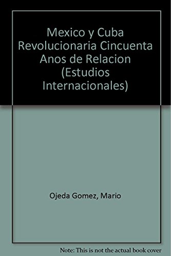 Beispielbild fr Mxico y Cuba revolucionaria. Cincuenta aos de relacin. zum Verkauf von Librera Juan Rulfo -FCE Madrid