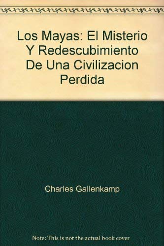 Los Mayas: El Misterio Y Redescubimiento De Una Civilizacion Perdida (9789681306397) by Charles Gallenkamp