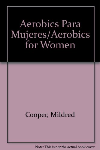 Aerobics Para Mujeres/Aerobics for Women (9789681307233) by Cooper, Mildred