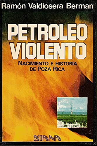 9789681314071: PETROLEO VIOLENTO. NACIMIENTO E HISTORIA DE POZA RICA.