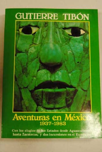 Aventuras en MeÌxico, 1937-1983: Con los elogios de los estados desde Aguascalientes hasta Zacatecas, dos incursiones en el ExmeÌxico y un iÌndice de maÌs de 2,600 nombres (Spanish Edition) (9789681314392) by Gutierre TibÃ³n