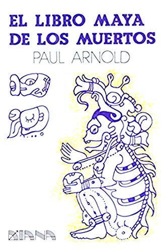 El Libro Maya de los Muertos (9789681315115) by Paul Arnold