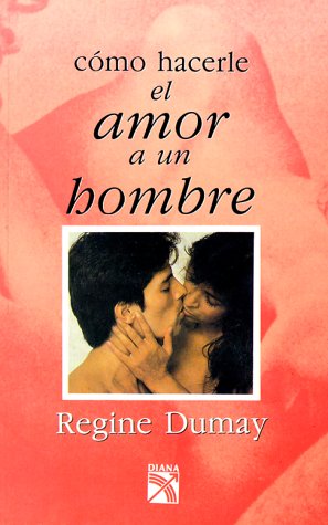 Beispielbild fr Como Hacerle el Amor A un Hombre = How to Love Men zum Verkauf von ThriftBooks-Dallas