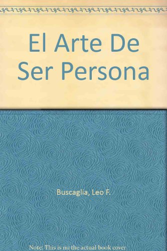 El Arte De Ser Persona/ the Art of Being a Person (9789681317959) by Buscaglia, Leo F.