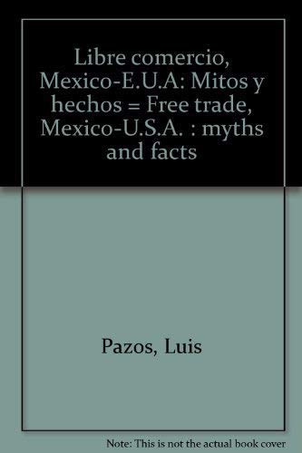 9789681319861: Libre comercio, Mexico-E.U.A: Mitos y hechos = Free trade, Mexico-U.S.A. : myths and facts