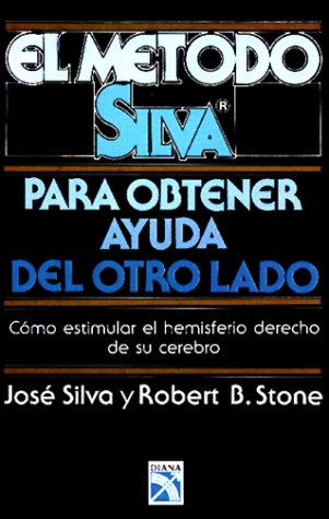 El Metodo Silva Para Obtener Ayuda Del Otro Lado: Como Estimular El Hemisferio Derecho De Su Cerebro (Spanish Edition) (9789681321963) by Silva, Jose; Stone, Robert B.