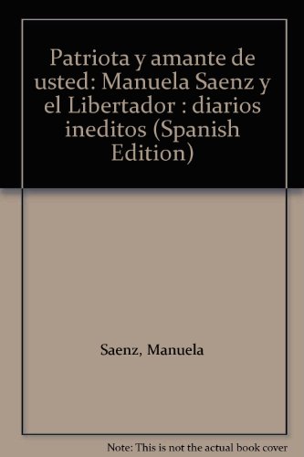 Stock image for Patriota y amante de usted: Manuela Saenz y el Libertador : diarios ineditos (Spanish Edition) for sale by Cross-Country Booksellers