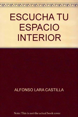 ESCUCHA TU ESPACIO INTERIOR (9789681323752) by Alfonso Lara Castilla