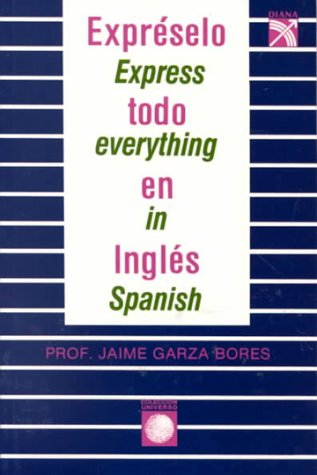 Imagen de archivo de Expreselo Todo En Ingles/Express Everything (Coleccion Universo) (Spanish Edition) a la venta por Blindpig Books