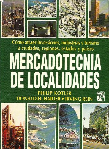 Mercadotecnia de Localidades: Como Atraer Inversiones, Industrias y Turismo a Ciudades, Regiones, Estados y Paises (9789681326654) by Donald Haider Philip Kotler