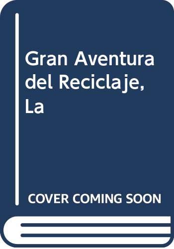 Gran Aventura del Reciclaje, La (Spanish Edition) (9789681327972) by Unknown Author