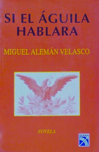 Beispielbild fr Si el a guila hablara: Novela (Spanish Edition) zum Verkauf von Books From California