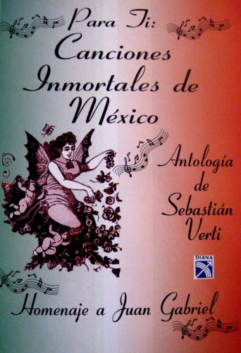 Imagen de archivo de Para Ti: Canciones Inmortales De Mexico, Antologia De Sebastian Verti [Hardcover] Juan Gabriel a la venta por GridFreed