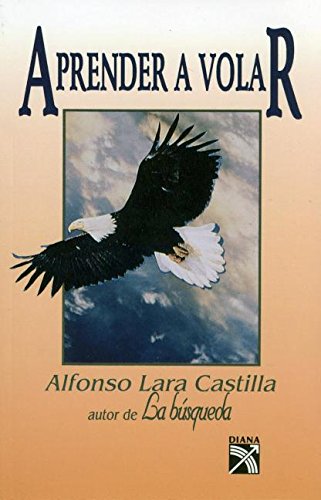 Aprender a Volar/Learning to Fly (Spanish Edition) (9789681329518) by Castilla, Lara A.