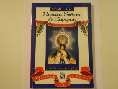 Imagen de archivo de NUESTRA SEORA DE ZAPOPAN, MADRE DE NUESTRO SEOR JESUCRISTO. GENERALA DE LA NUEVA GALILCIA, PATRONA DE GUADALAJARA. a la venta por Stony Hill Books