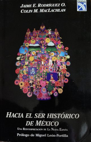 Beispielbild fr Hacia el Ser Historico de Mexico: Una reinterpretacion de la Nueva Espana zum Verkauf von Books From California