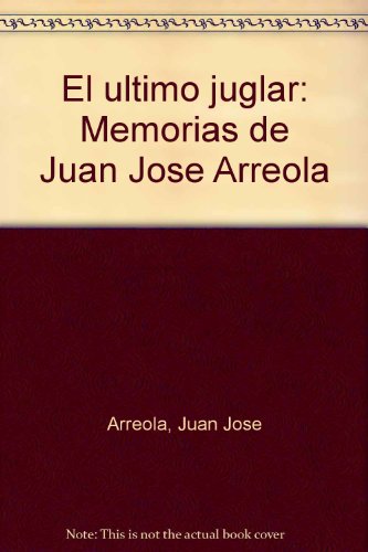 9789681331030: El ultimo juglar: Memorias de Juan Jose Arreola (Spanish Edition)