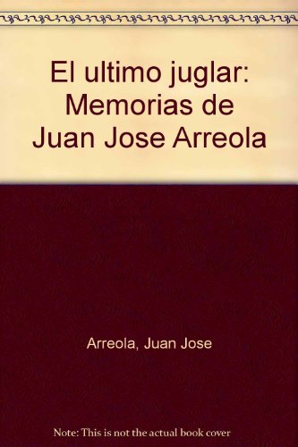 9789681331030: El último juglar: Memorias de Juan José Arreola (Spanish Edition)