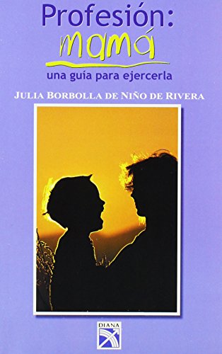 Imagen de archivo de Profesion: Mama: Una Guia Para Ejercerla a la venta por ThriftBooks-Atlanta