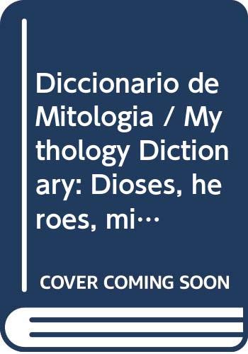 9789681336226: Diccionario de Mitologia / Mythology Dictionary: Dioses, heroes, mitos y leyendas / Gods, Heroes, Myths and Legends