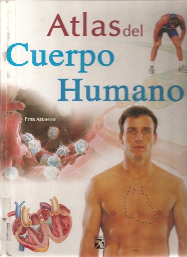 Atlas del cuerpo humano / Atlas of the Human Body (Spanish Edition) (9789681337179) by Abrahams, Peter H.